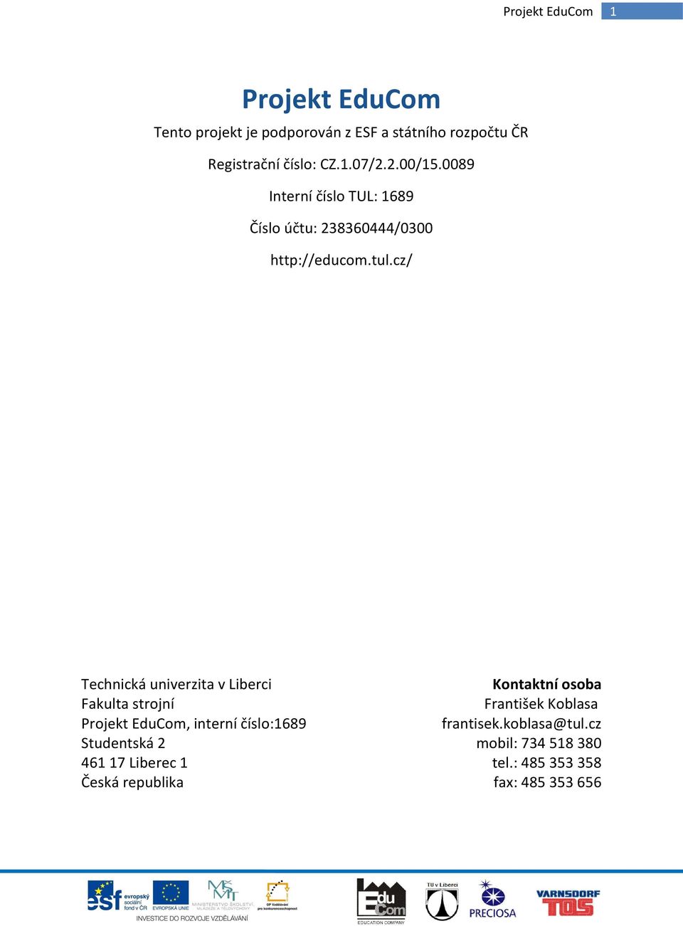 cz/ Technická univerzita v Liberci Fakulta strojní Projekt EduCom, interní číslo:1689 Studentská 2 461 17
