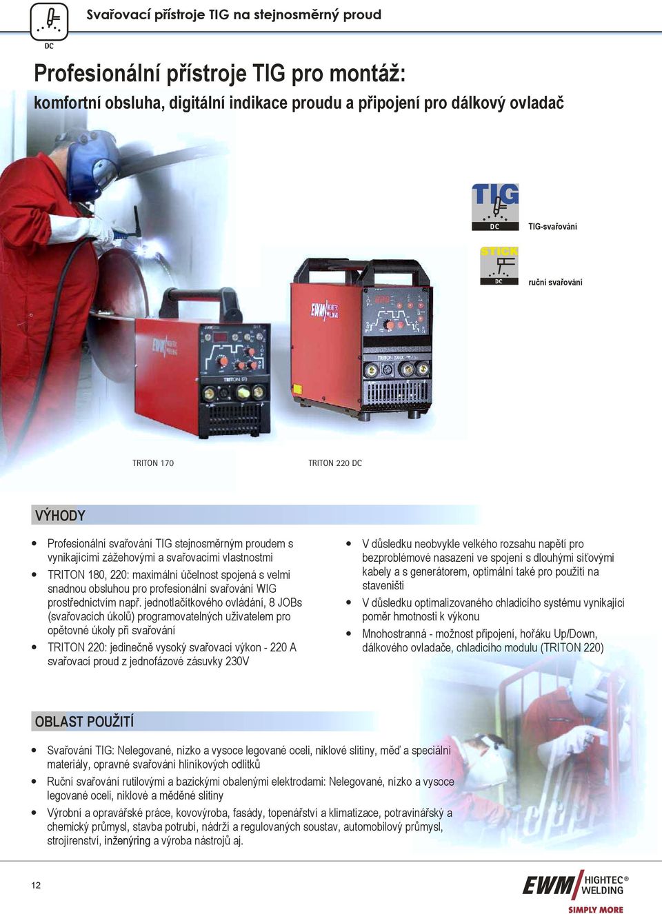 TRITON 180, 220: maximální účelnost spojená s velmi snadnou obsluhou pro profesionální svařování WIG prostřednictvím např.