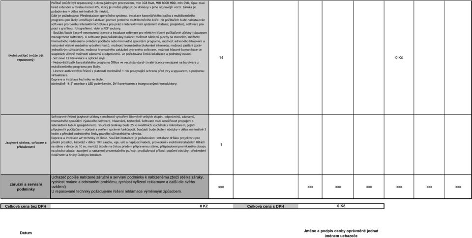 Dále je požadováno: Předinstalace operačního systému, instalace kancelářského balíku z multilicenčního programu pro školy umožňující aktivaci pomocí jediného multilicenčního klíče.