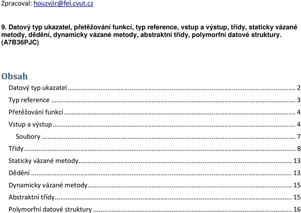 dynamicky vázané metody, abstraktní třídy, polymorfní datové struktury. (A7B36PJC) Obsah Datový typ ukazatel.