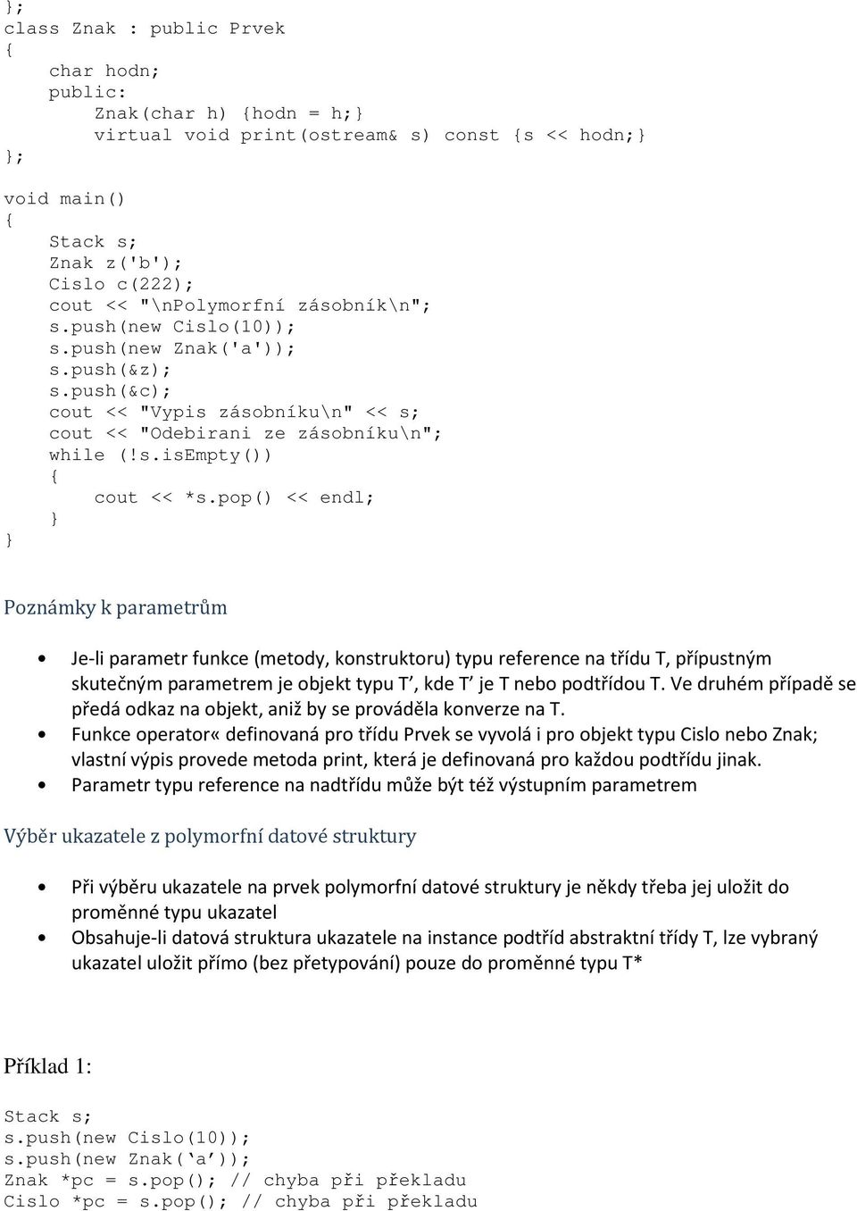 pop() << endl; Poznámky k parametrům Je-li parametr funkce (metody, konstruktoru) typu reference na třídu T, přípustným skutečným parametrem je objekt typu T, kde T je T nebo podtřídou T.