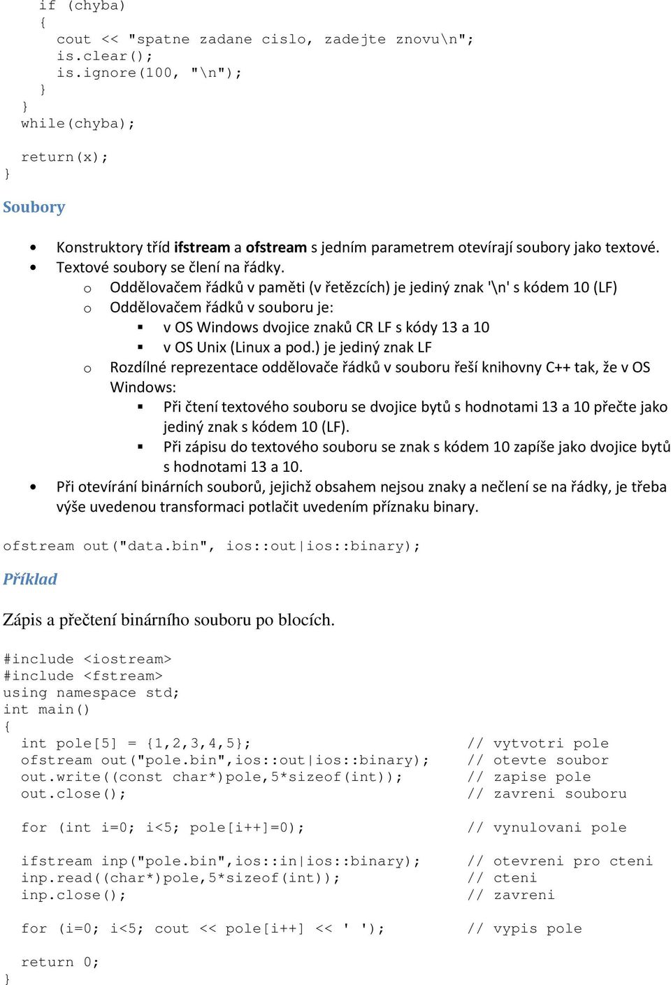 o Oddělovačem řádků v paměti (v řetězcích) je jediný znak '\n' s kódem 10 (LF) o Oddělovačem řádků v souboru je: v OS Windows dvojice znaků CR LF s kódy 13 a 10 v OS Unix (Linux a pod.