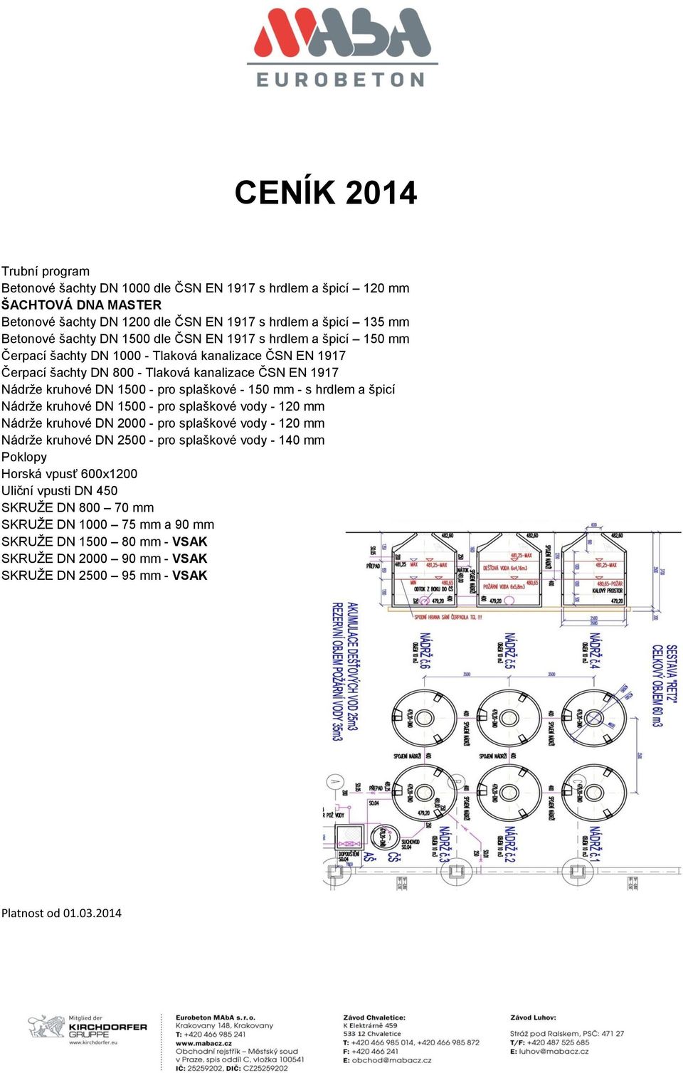 splaškové - 150 mm - s hrdlem a špicí Nádrže kruhové DN 1500 - pro splaškové vody - 120 mm Nádrže kruhové DN 2000 - pro splaškové vody - 120 mm Nádrže kruhové DN 2500 - pro splaškové