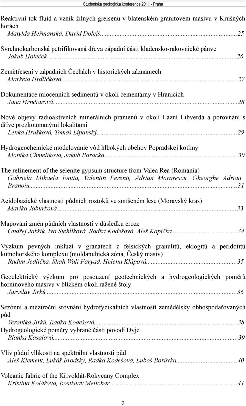 ..27 Dokumentace miocenních sedimentů v okolí cementárny v Hranicích Jana Hrnčiarová.