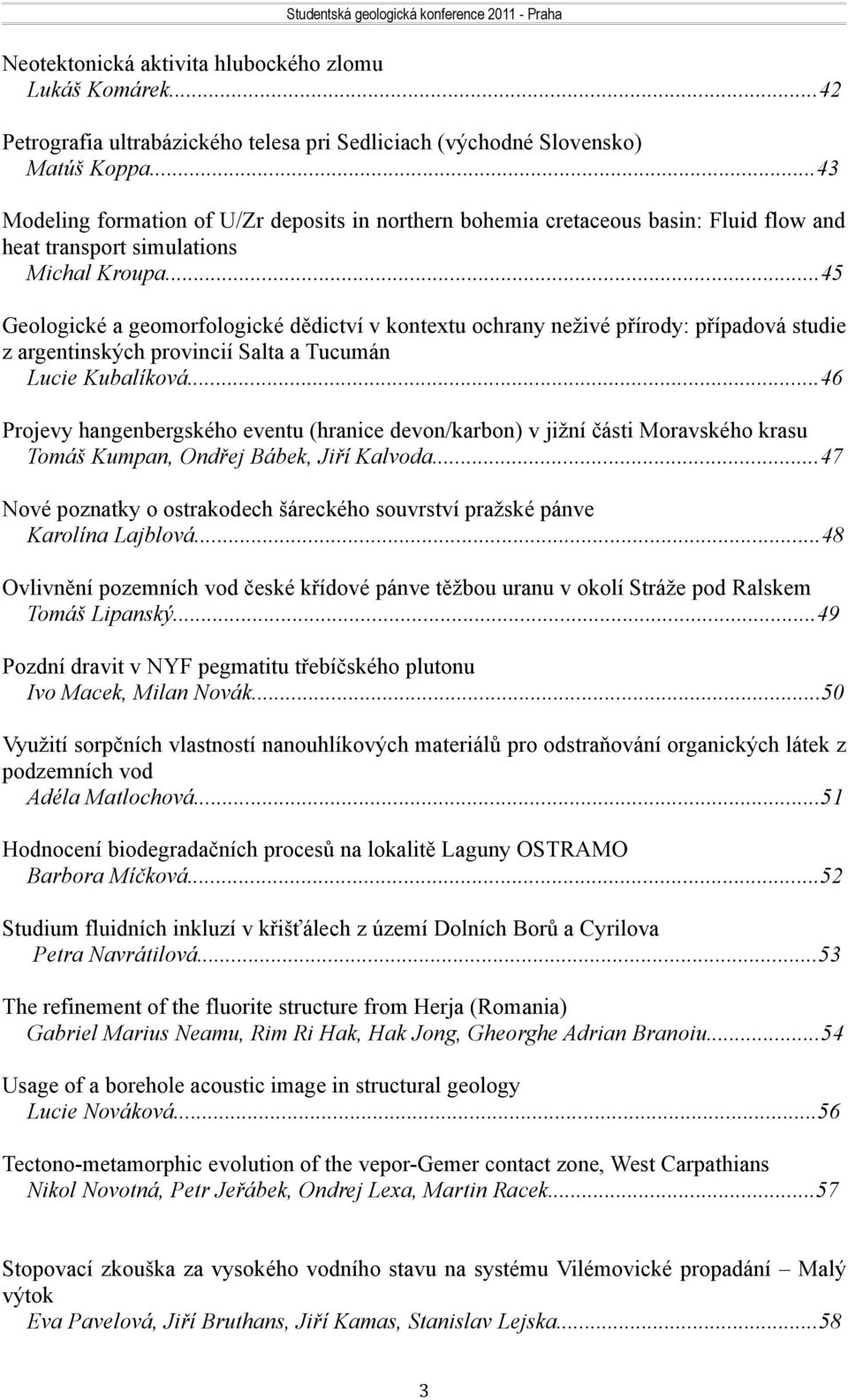 ..45 Geologické a geomorfologické dědictví v kontextu ochrany neživé přírody: případová studie z argentinských provincií Salta a Tucumán Lucie Kubalíková.