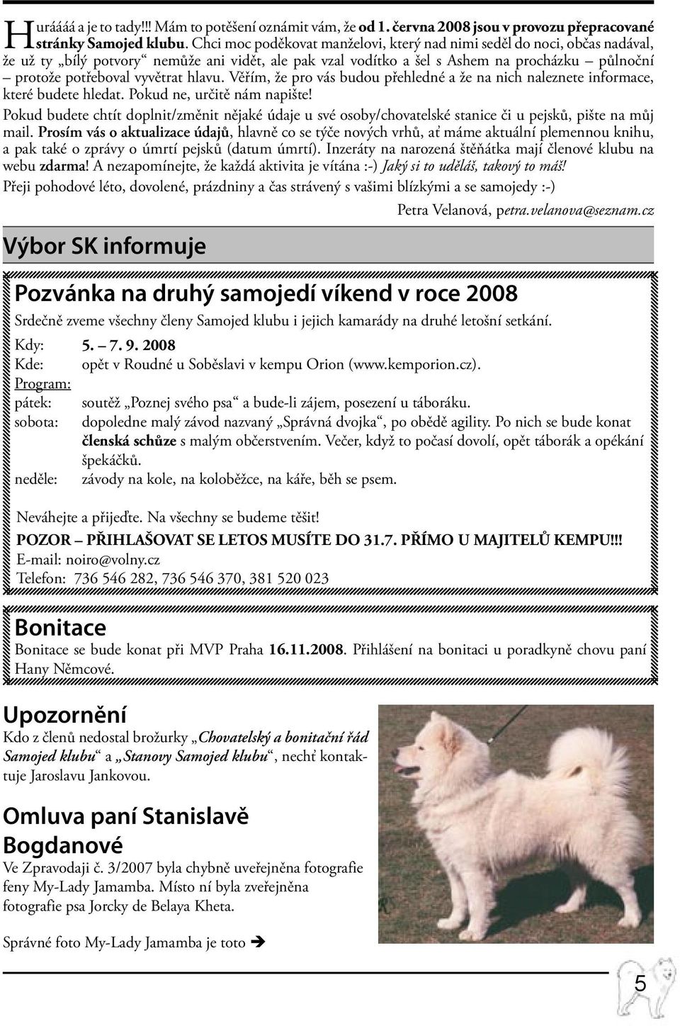 hlavu. Věřím, že pro vás budou přehledné a že na nich naleznete informace, které budete hledat. Pokud ne, určitě nám napište!