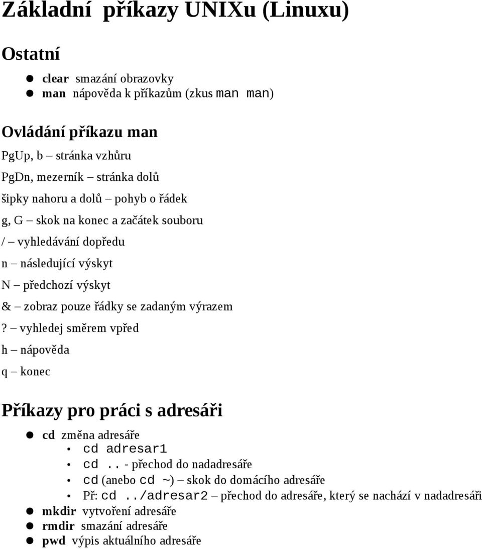 se zadaným výrazem? vyhledej směrem vpřed h nápověda q konec Příkazy pro práci s adresáři cd změna adresáře cd adresar1 cd.