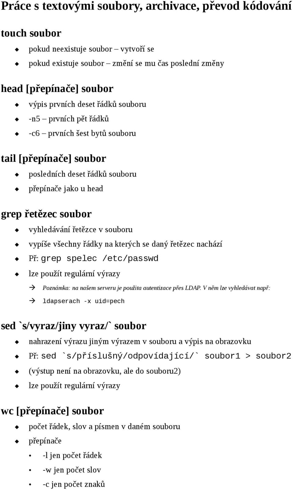 všechny řádky na kterých se daný řetězec nachází Př: grep spelec /etc/passwd lze použít regulární výrazy Poznámka: na našem serveru je použita autentizace přes LDAP.