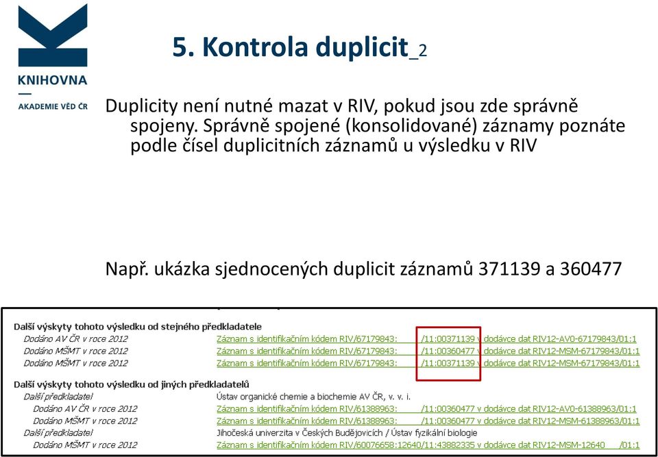 Správně spojené (konsolidované) záznamy poznáte podle čísel