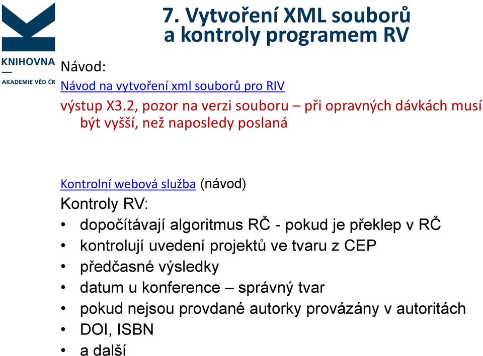 (návod) Kontroly RV: dopočítávají algoritmus RČ - pokud je překlep v RČ kontrolují uvedení projektů ve tvaru z