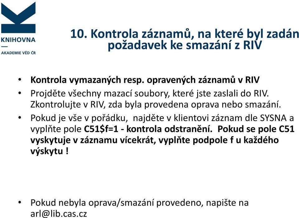 Zkontrolujte v RIV, zda byla provedena oprava nebo smazání.