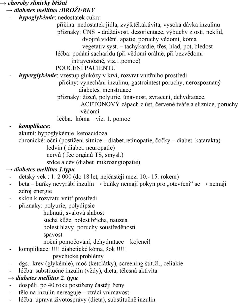 tachykardie, třes, hlad, pot, bledost léčba: podání sacharidů (při vědomí orálně, při bezvědomí intravenózně, viz.1.