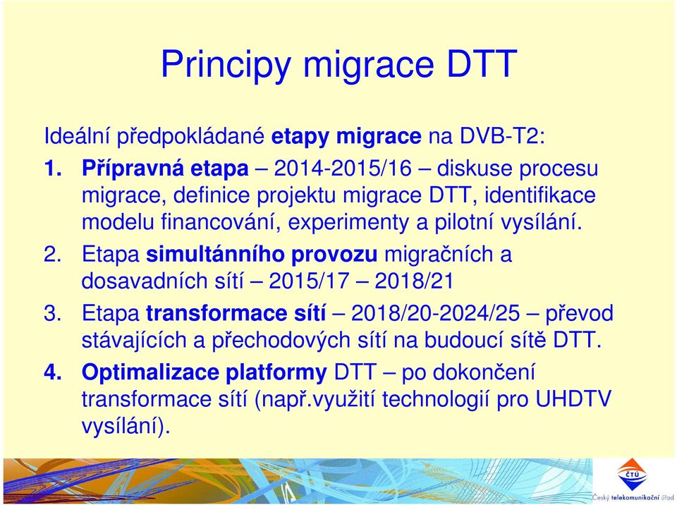 experimenty a pilotní vysílání. 2. Etapa simultánního provozu migračních a dosavadních sítí 2015/17 2018/21 3.