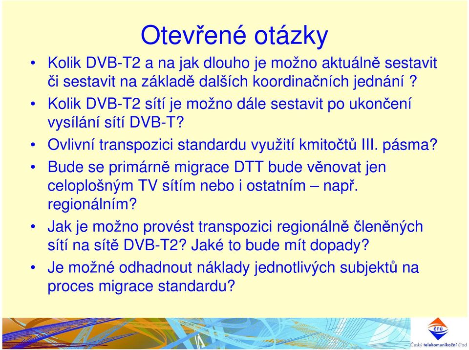 Bude se primárně migrace DTT bude věnovat jen celoplošným TV sítím nebo i ostatním např. regionálním?