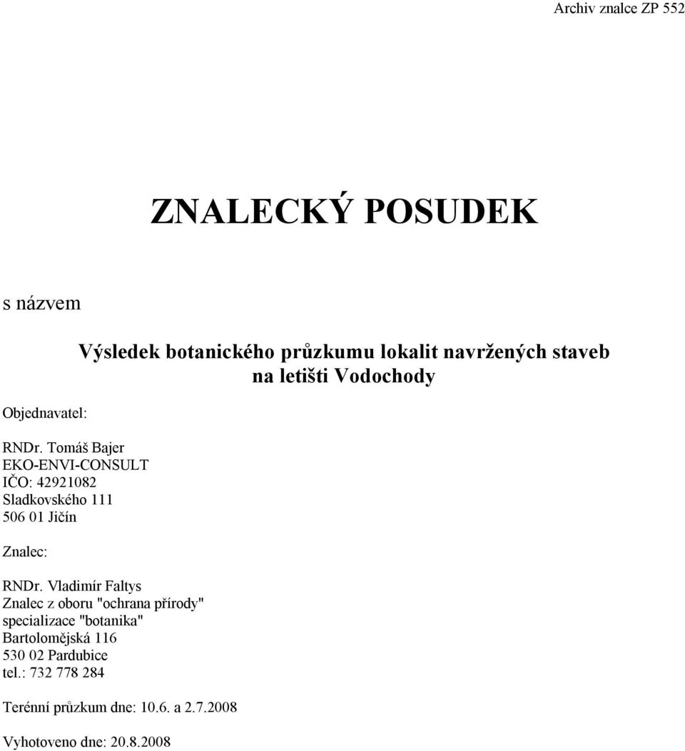 průzkumu lokalit navržených staveb na letišti Vodochody RNDr.