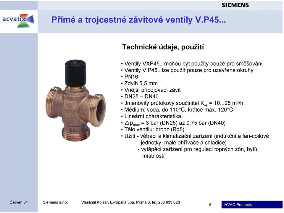 . mohou být použity pouze pro směšování Ventily V.P45.