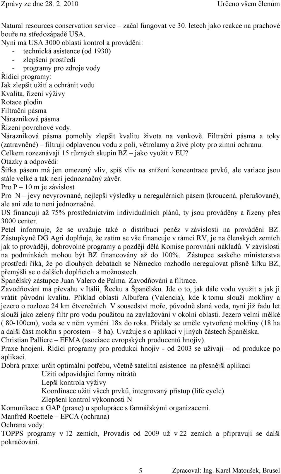 Rotace plodin Filtrační pásma Nárazníková pásma Řízení povrchové vody. Nárazníková pásma pomohly zlepšit kvalitu života na venkově.