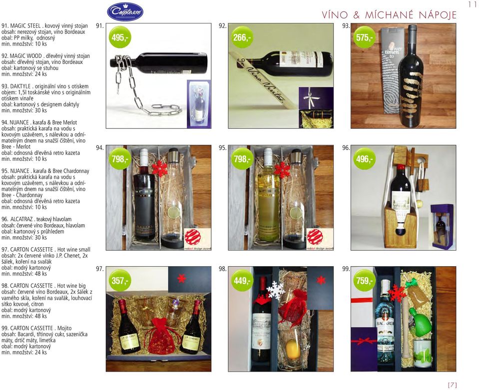 originální víno s otiskem objem: 1,5l toskánské víno s originálním otiskem vinaře obal: kartonový s designem daktyly 94. NUANCE.