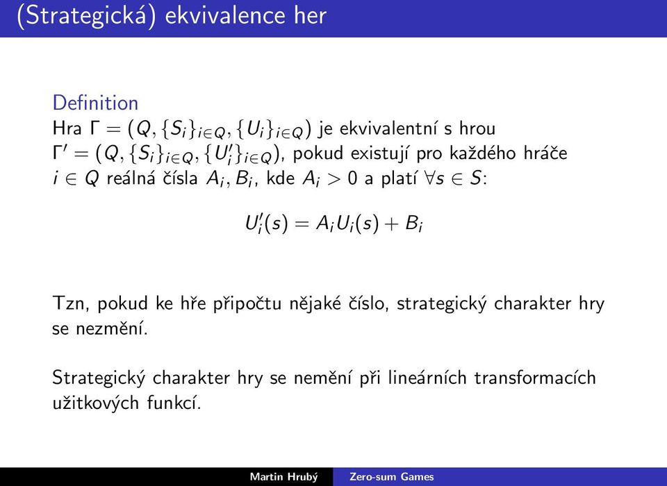 a platí s S: U i(s) = A i U i (s)+b i Tzn, pokud ke hře připočtu nějaké číslo, strategický charakter