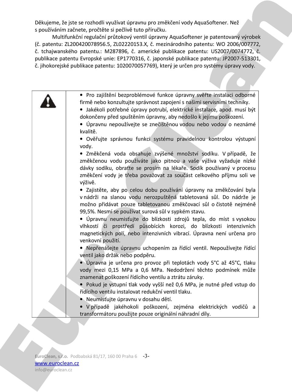 publikace patentu Evpské unie: EP1770316, č. japonské publikace patentu: JP2007-513301, č. jihokorejské publikace patentu: 1020070057769), který je určen p systémy úpravy vody.