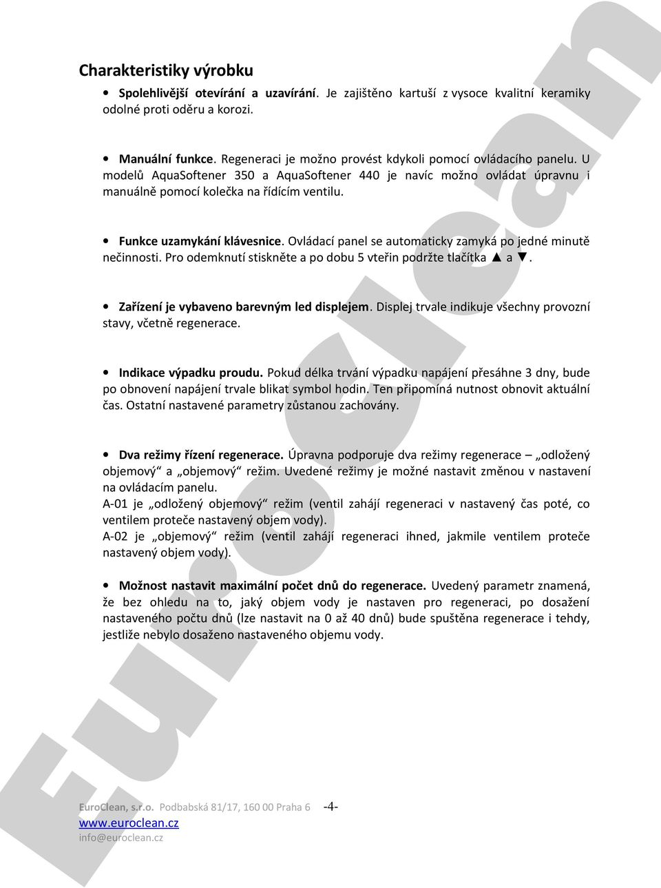 Ovládací pel se automaticky zamyká po jedné minutě nečinnosti. P odemknutí stiskněte a po dobu 5 vteřin podržte tlačítka a. Zařízení je vybaveno barevným d dispjem.