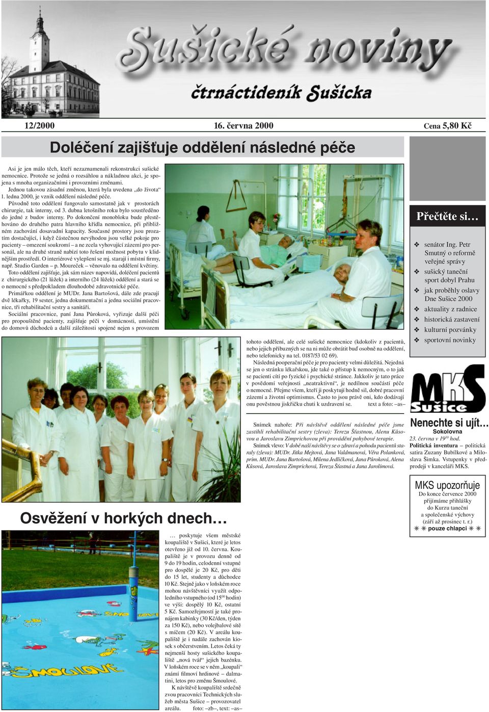 ledna 2000, je vznik oddělení následné péče. Původně toto oddělení fungovalo samostatně jak v prostorách chirurgie, tak interny, od 3. dubna letošního roku bylo soustředěno do jedné z budov interny.