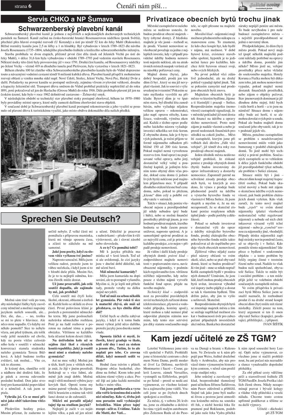 Běžné rozměry kanálu jsou 2,5 m šířky a 1 m hloubky. Byl vybudován v letech 1789 1823 dle návrhu Josefa Rosenauera (1735 1804, tehdejšího plavebního ředitele a knížecího schwarzenberského inženýra.