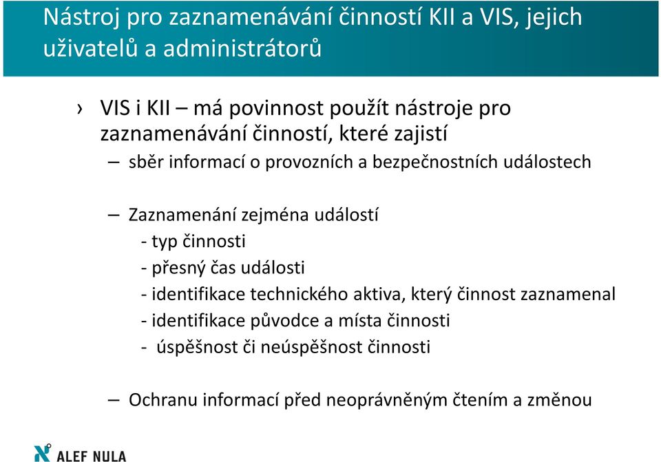 událostí - typ činnosti - přesný čas události - identifikace technického aktiva, který činnost zaznamenal -