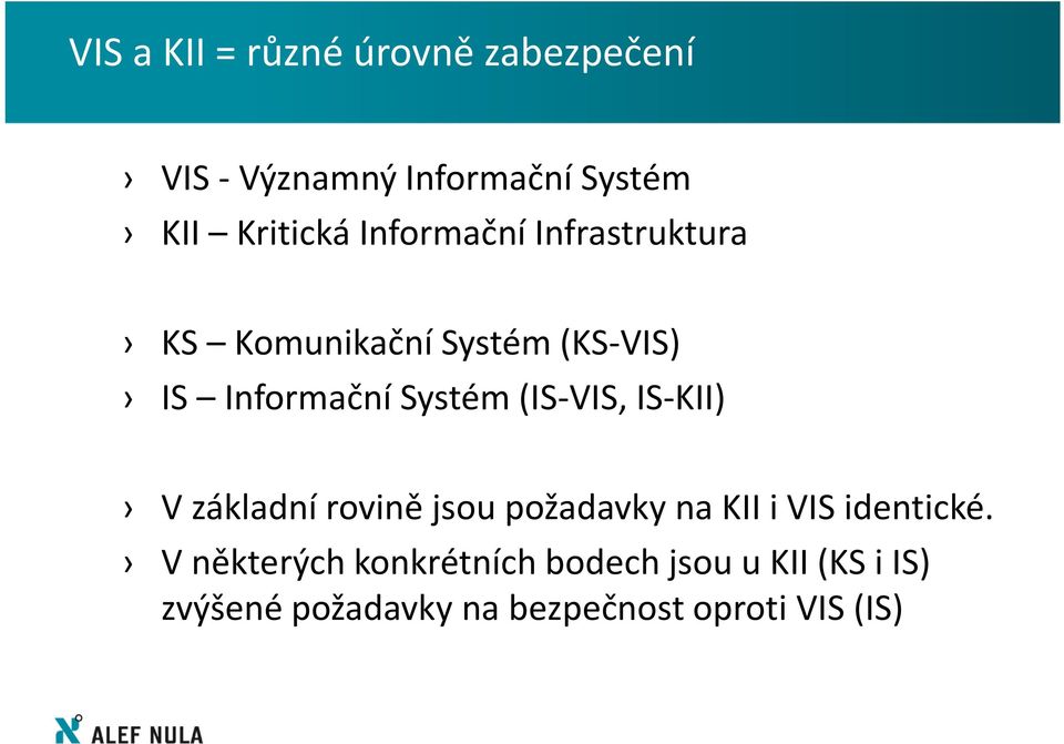 (IS-VIS, IS-KII) V základní rovině jsou požadavky na KII i VIS identické.