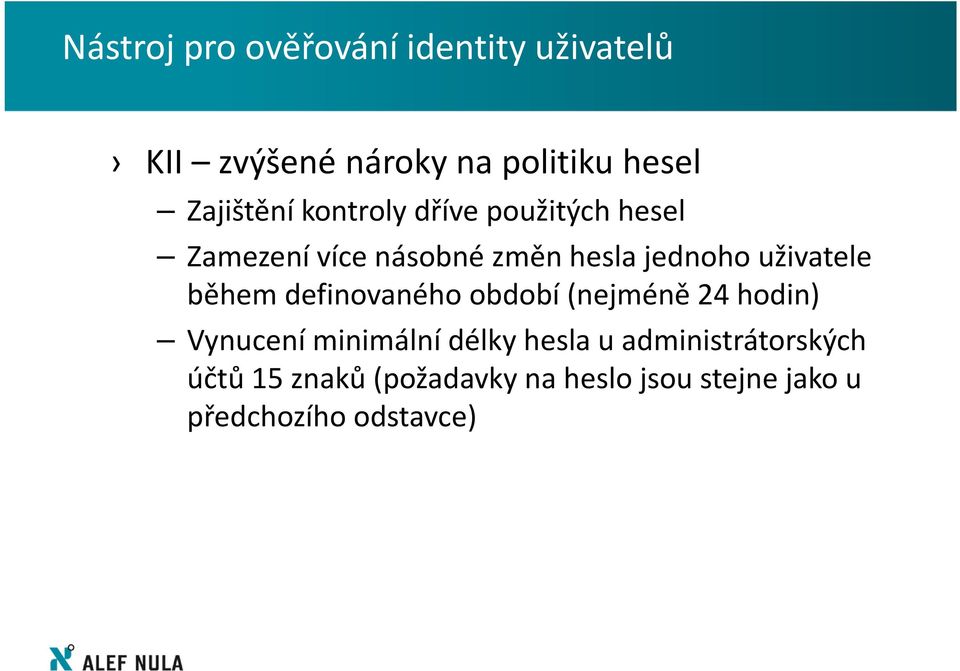 uživatele během definovaného období (nejméně 24 hodin) Vynucení minimální délky hesla