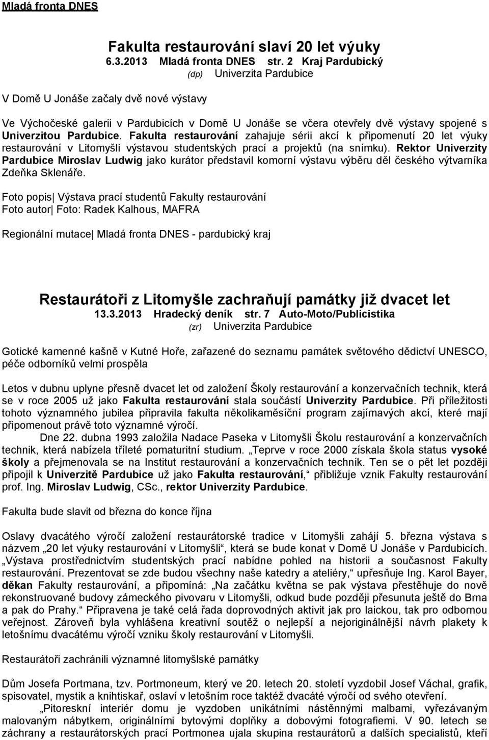 Fakulta restaurování zahajuje sérii akcí k připomenutí 20 let výuky restaurování v Litomyšli výstavou studentských prací a projektů (na snímku).
