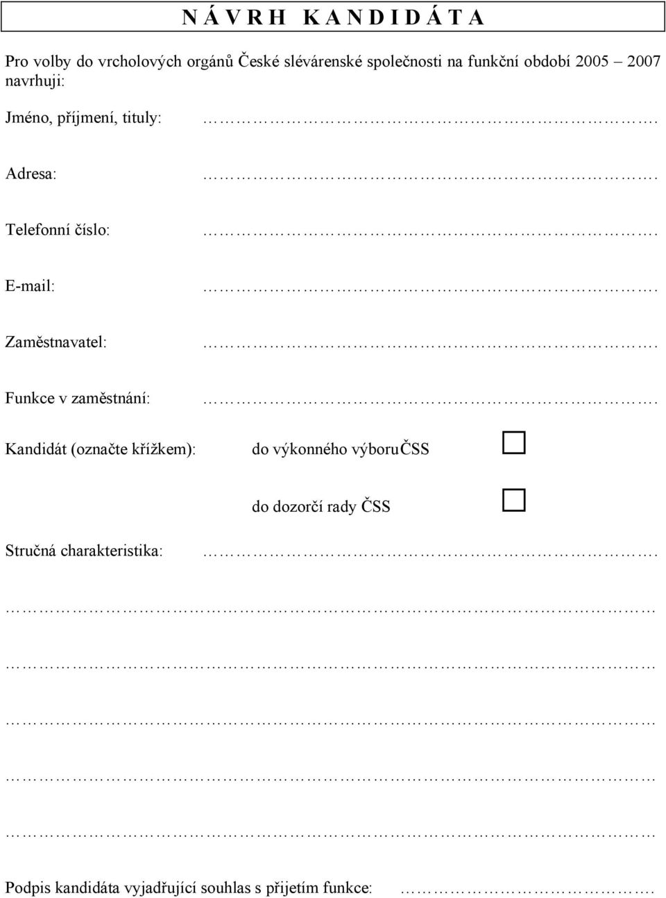 Zaměstnavatel: Funkce v zaměstnání: Kandidát (označte křížkem): do výkonného výboru ČSS do
