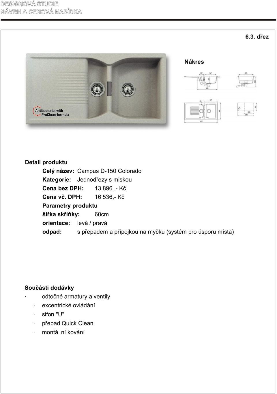 DPH: 16 536,- Kè Parametry produktu šíøka skøíòky: 60cm orientace: levá / pravá odpad: s