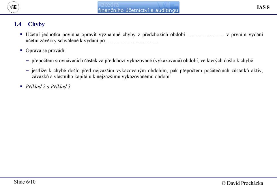 schválené k vydání po Oprava se provádí: - přepočtem srovnávacích částek za předchozí vykazované (vykazovaná)