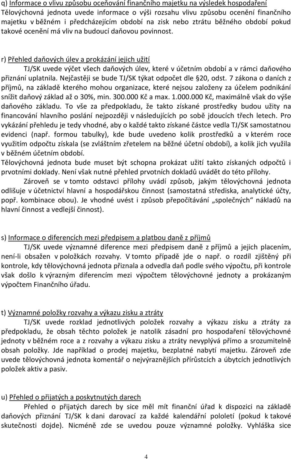 r) Přehled daňových úlev a prokázání jejich užití TJ/SK uvede výčet všech daňových úlev, které v účetním období a v rámci daňového přiznání uplatnila.