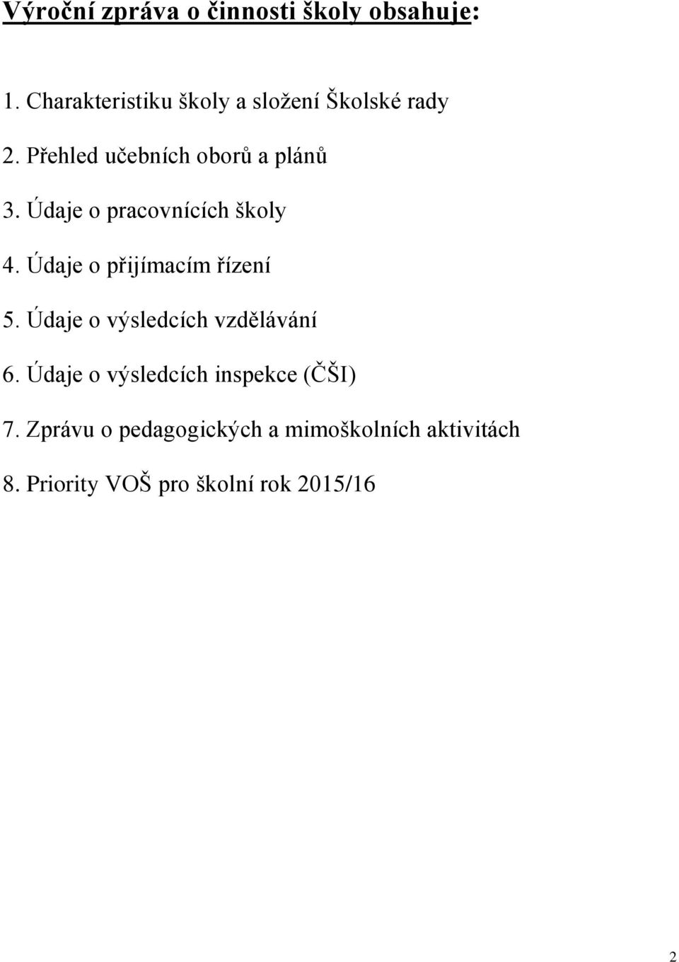 Údaje o pracovnících školy 4. Údaje o přijímacím řízení 5.