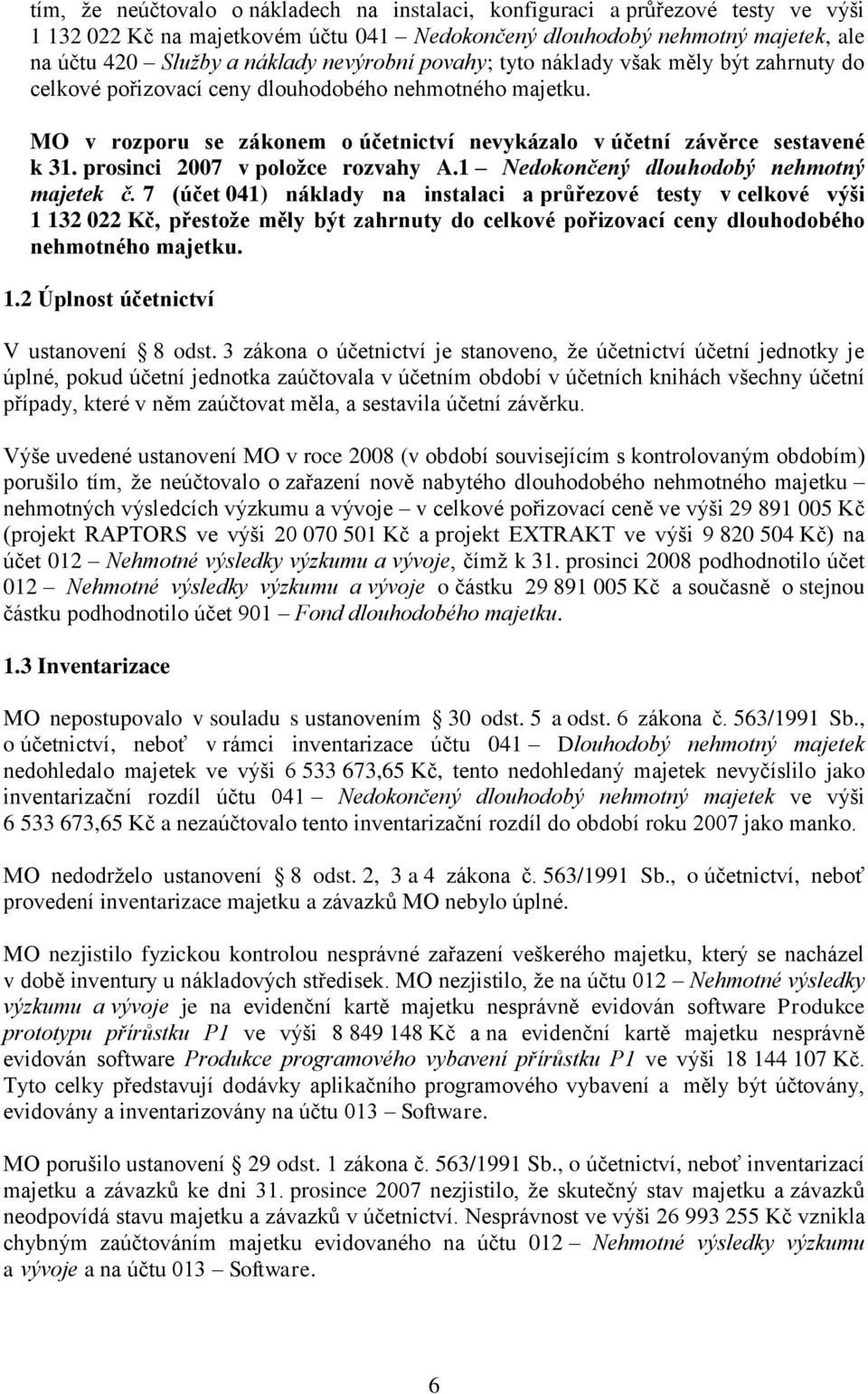 prosinci 2007 v položce rozvahy A.1 Nedokončený dlouhodobý nehmotný majetek č.