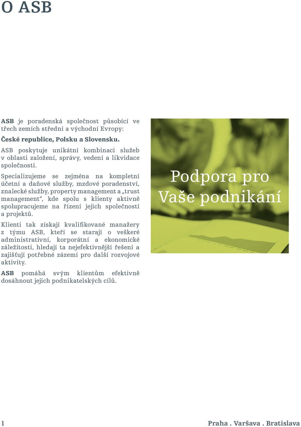 Specializujeme se zejména na kompletní účetní a daňové služby, mzdové poradenství, znalecké služby, property management a trust management, kde spolu s klienty aktivně spolupracujeme na řízení jejich