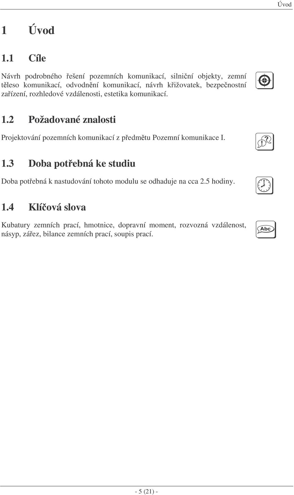 bezpenostní zaízení, rozhledové vzdálenosti, estetika komunikací. 1.