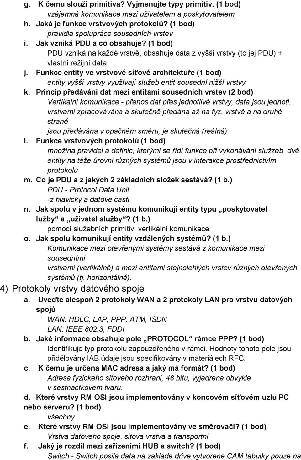 Funkce entity ve vrstvové síťové architektuře (1 bod) entity vyšší vrstvy využívají služeb entit sousední nižší vrstvy k.