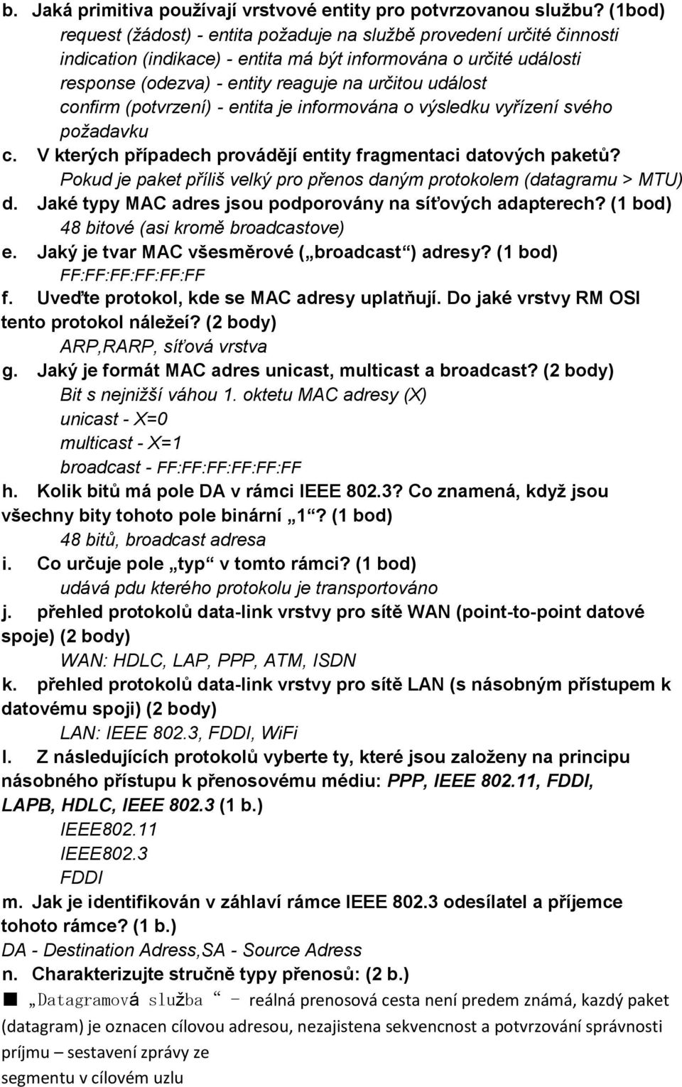 confirm (potvrzení) - entita je informována o výsledku vyřízení svého požadavku c. V kterých případech provádějí entity fragmentaci datových paketů?