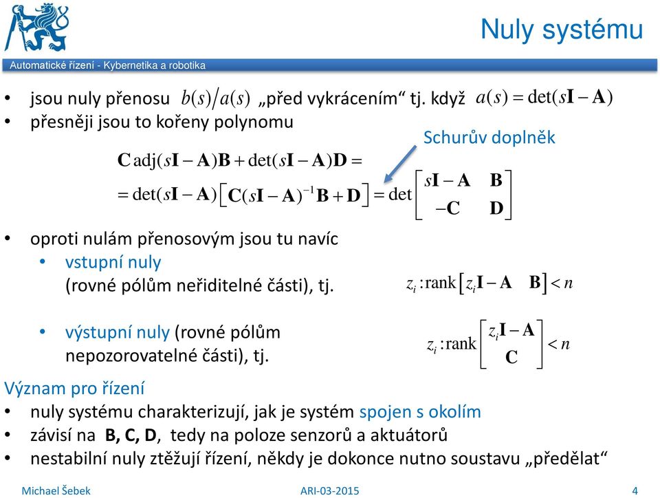 jsou tu avíc vstupí uly (rové pólům eřiditelé části), tj. zi:rak[ zii A B] < bs as ( ) det( ) výstupí uly (rové pólům zii A zi :rak epozorovatelé části), tj.