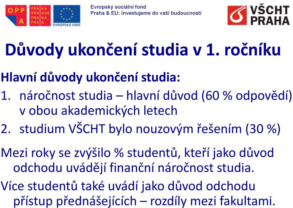 studium VŠCHT bylo nouzovým řešením (30 %) Mezi roky se zvýšilo % studentů, kteří jako důvod