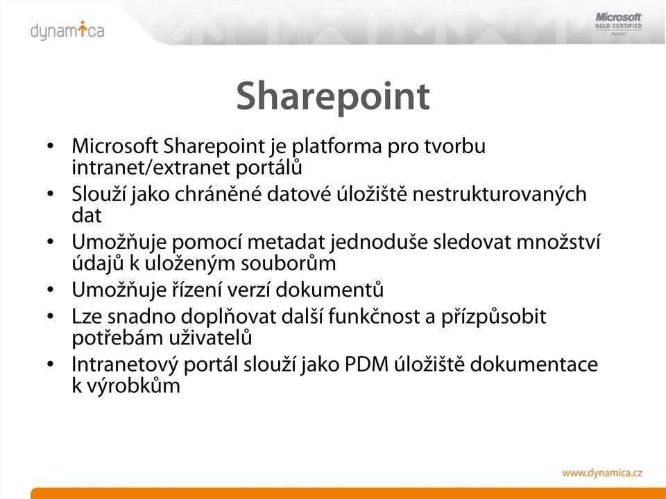 množství údajů k uloženým souborům Umožňuje řízení verzí dokumentů Lze snadno doplňovat další