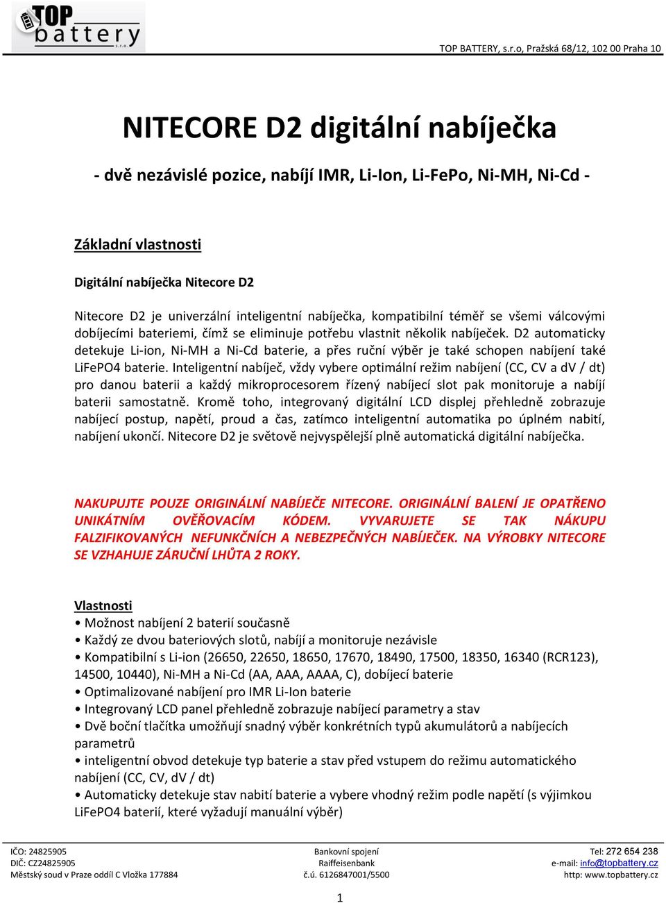 D2 automaticky detekuje Li-ion, Ni-MH a Ni-Cd baterie, a přes ruční výběr je také schopen nabíjení také LiFePO4 baterie.