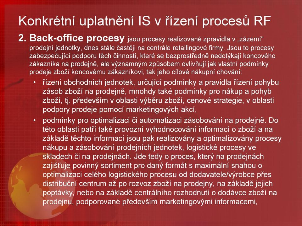 zákazníkovi, tak jeho cílové nákupní chování: řízení obchodních jednotek, určující podmínky a pravidla řízení pohybu zásob zboží na prodejně, mnohdy také podmínky pro nákup a pohyb zboží, tj.