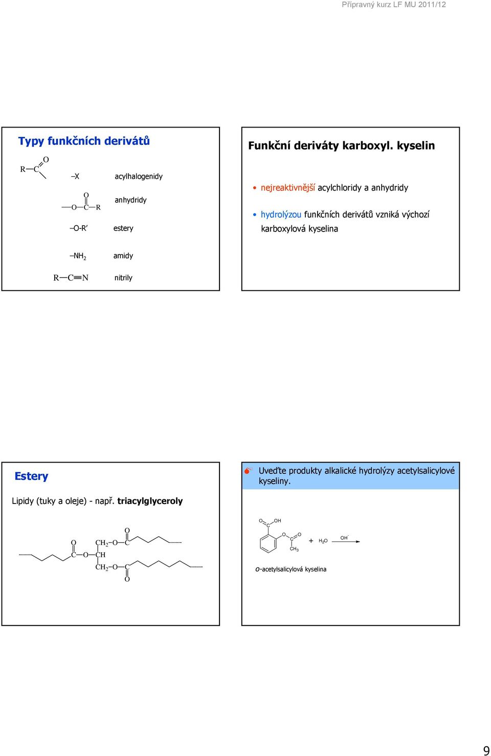 karboxylová kyselina N 2 amidy N nitrily Estery Uveďte produkty alkalické hydrolýzy