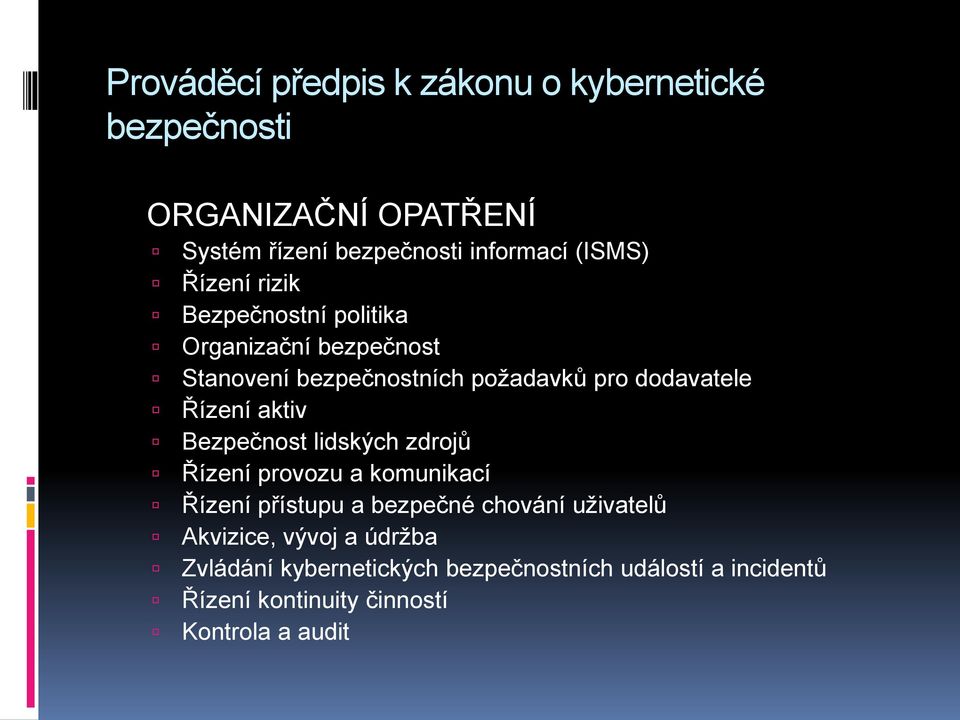 Řízení aktiv Bezpečnost lidských zdrojů Řízení provozu a komunikací Řízení přístupu a bezpečné chování uživatelů