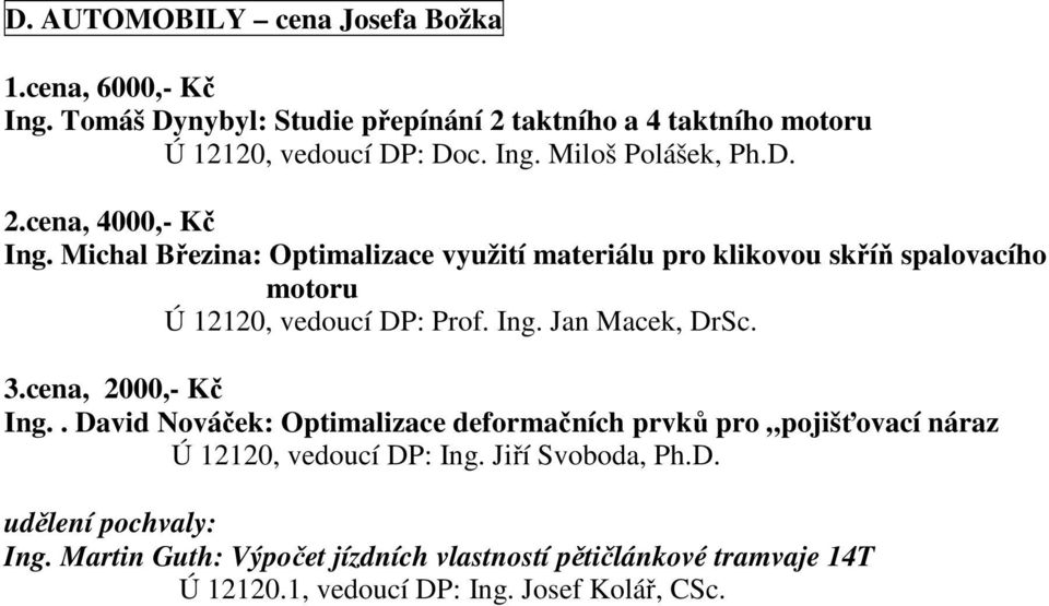 Ing.. David Nováček: Optimalizace deformačních prvků pro pojišťovací náraz Ú 12120, vedoucí DP: Ing.