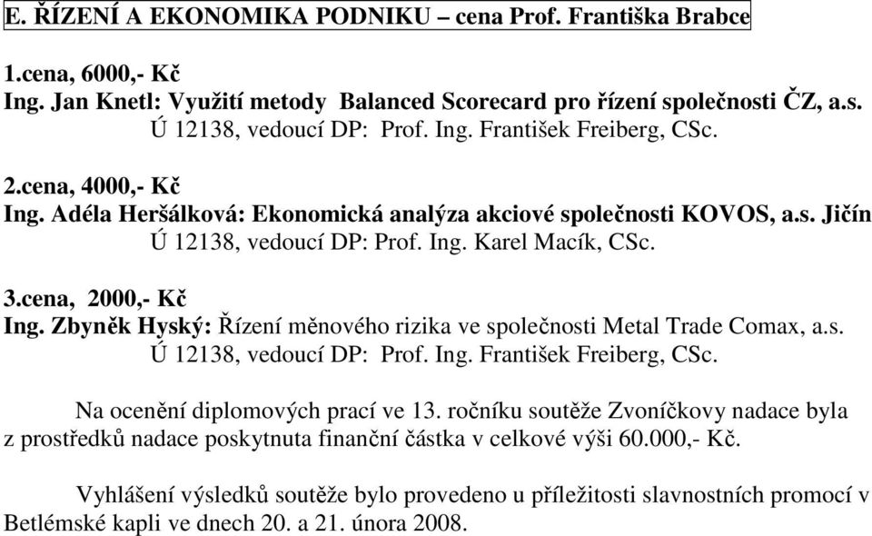 s. Ú 12138, vedoucí DP: Prof. Ing. František Freiberg, CSc. Na ocenění diplomových prací ve 13.